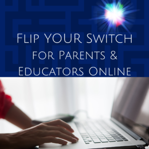 Flip YOUR Switch for Parents & Educators Online